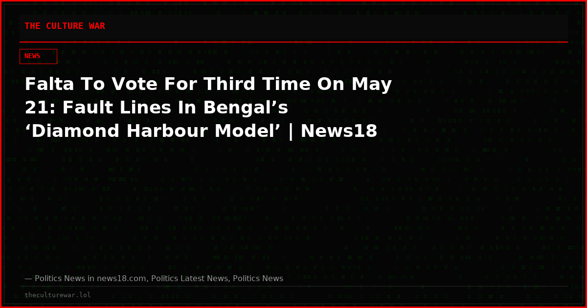 Falta To Vote For Third Time On May 21: Fault Lines In Bengal’s ‘Diamond Harbour Model’ | News18