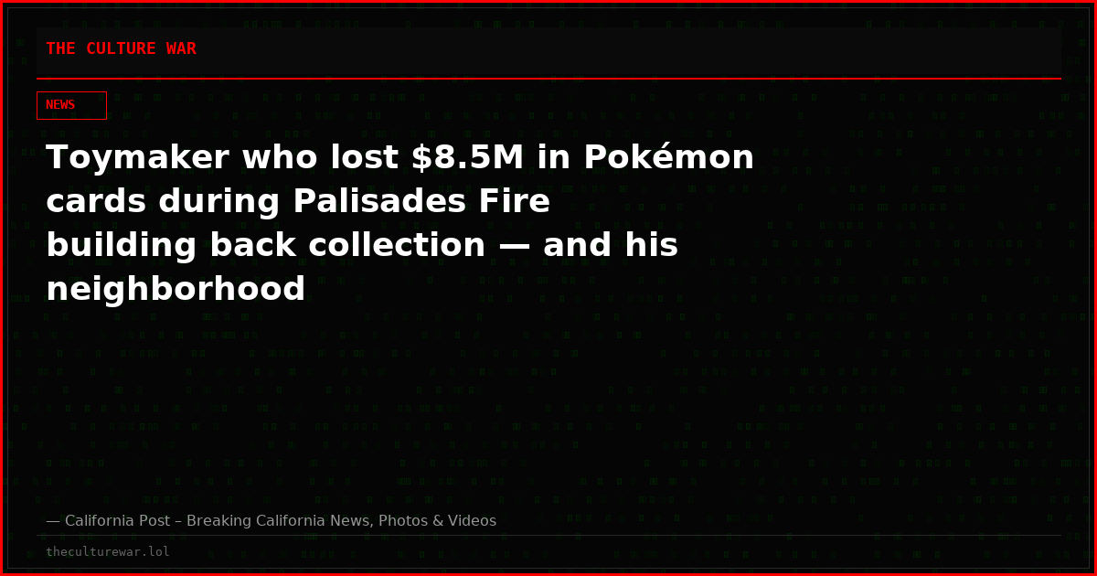 Toymaker who lost $8.5M in Pokémon cards during Palisades Fire building back collection — and his neighborhood