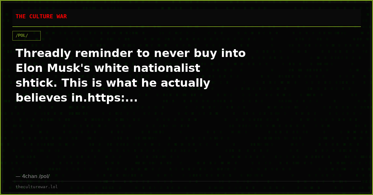Threadly reminder to never buy into Elon Musk's white nationalist shtick. This is what he actually believes in.https:...