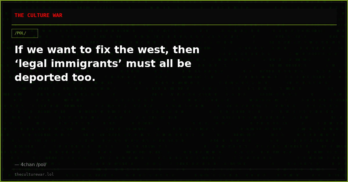 If we want to fix the west, then ‘legal immigrants’ must all be deported too.
