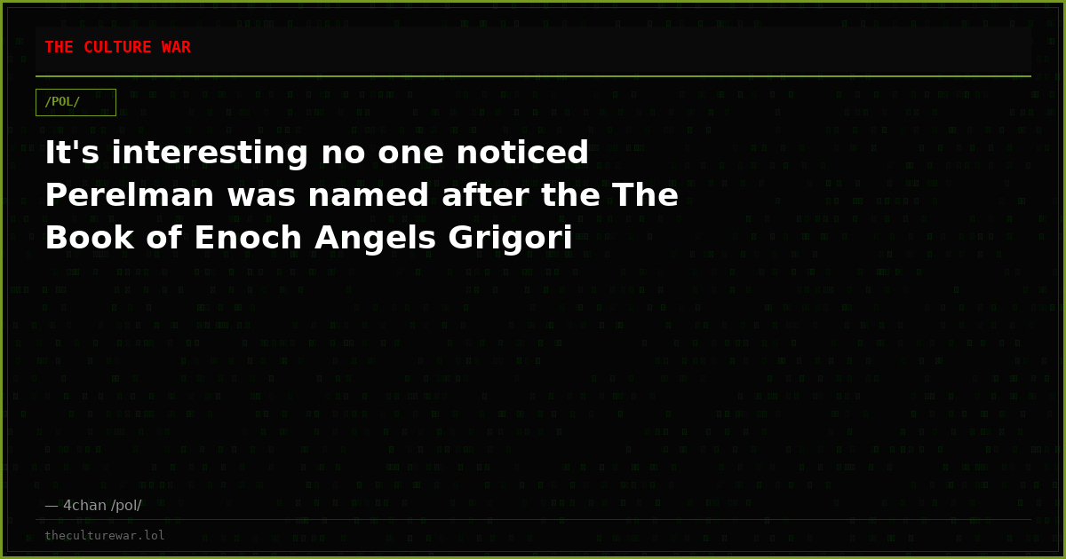 It's interesting no one noticed Perelman was named after the The Book of Enoch Angels Grigori