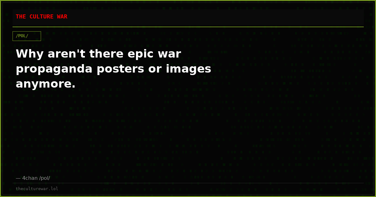 Why aren't there epic war propaganda posters or images anymore.
