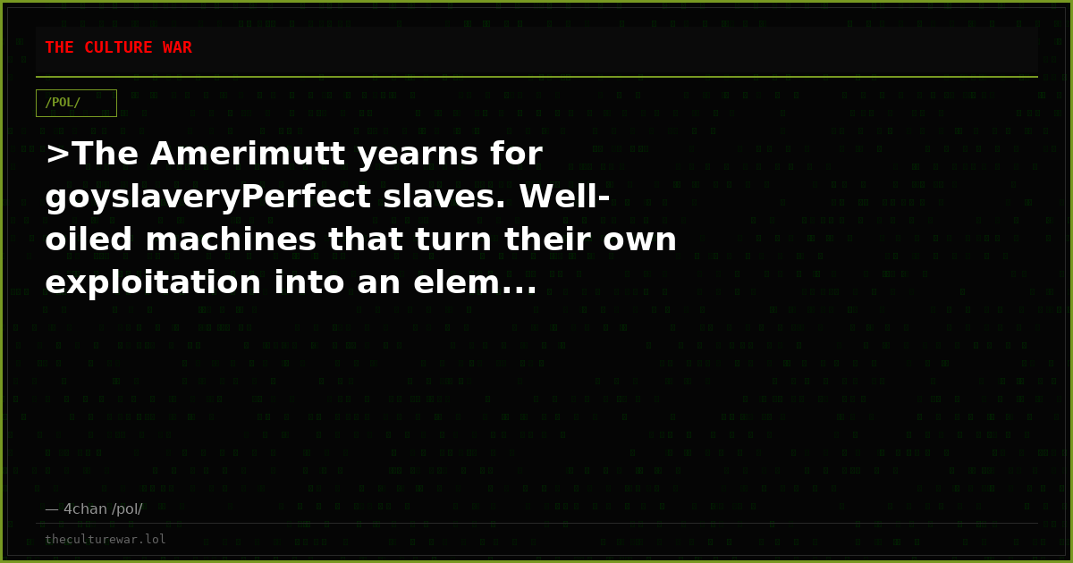 >The Amerimutt yearns for goyslaveryPerfect slaves. Well-oiled machines that turn their own exploitation into an elem...