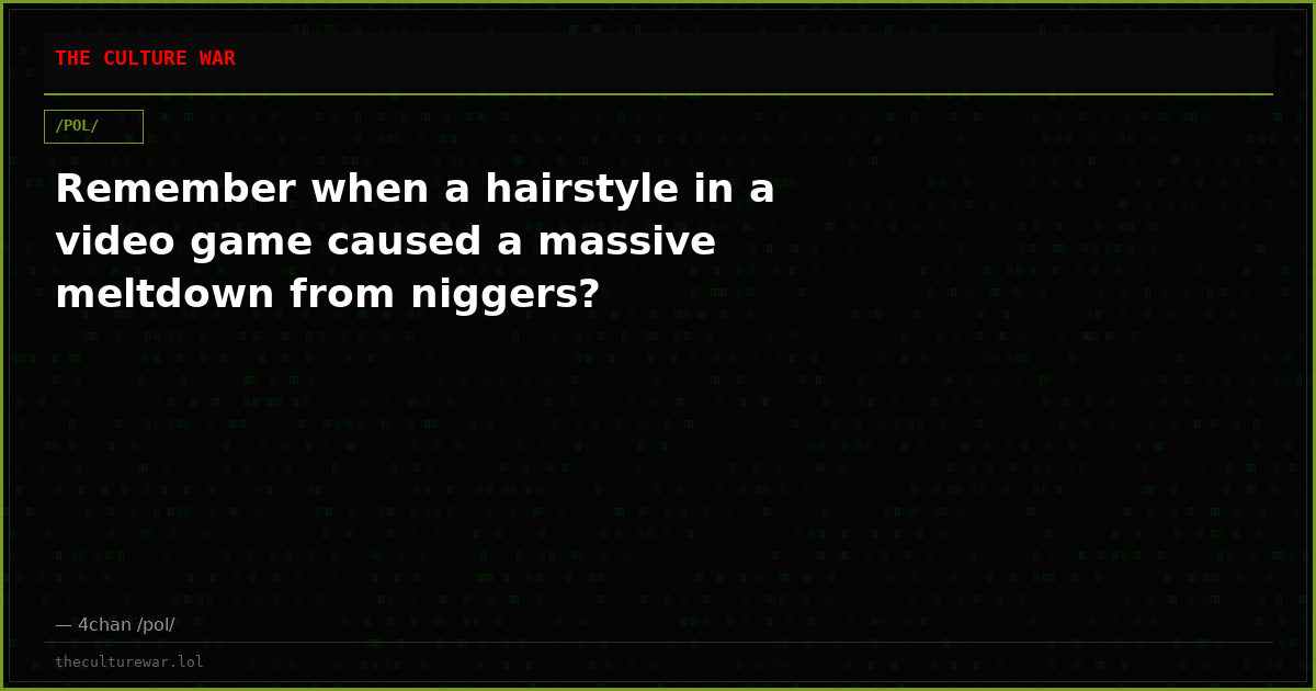 Remember when a hairstyle in a video game caused a massive meltdown from niggers?