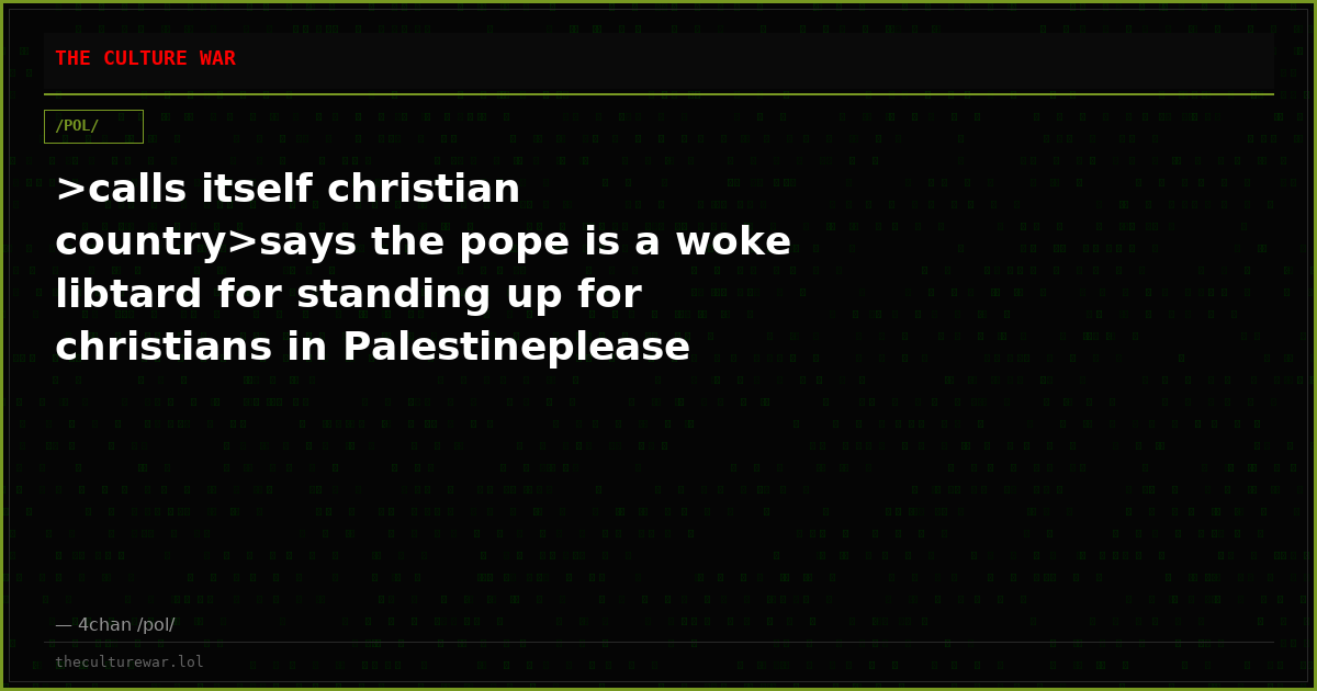 >calls itself christian country>says the pope is a woke libtard for standing up for christians in Palestineplease mak...