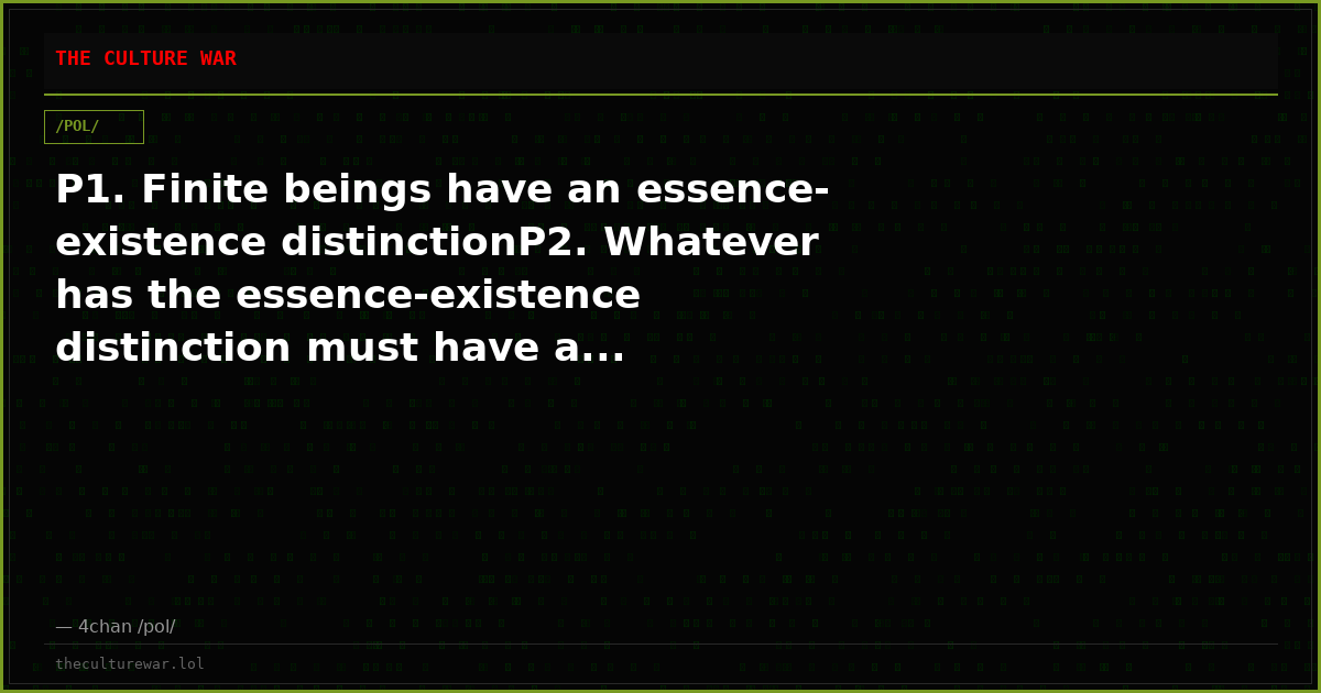 P1. Finite beings have an essence-existence distinctionP2. Whatever has the essence-existence distinction must have a...
