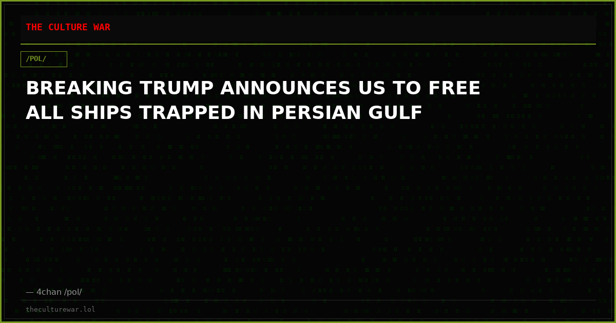 BREAKING TRUMP ANNOUNCES US TO FREE ALL SHIPS TRAPPED IN PERSIAN GULF