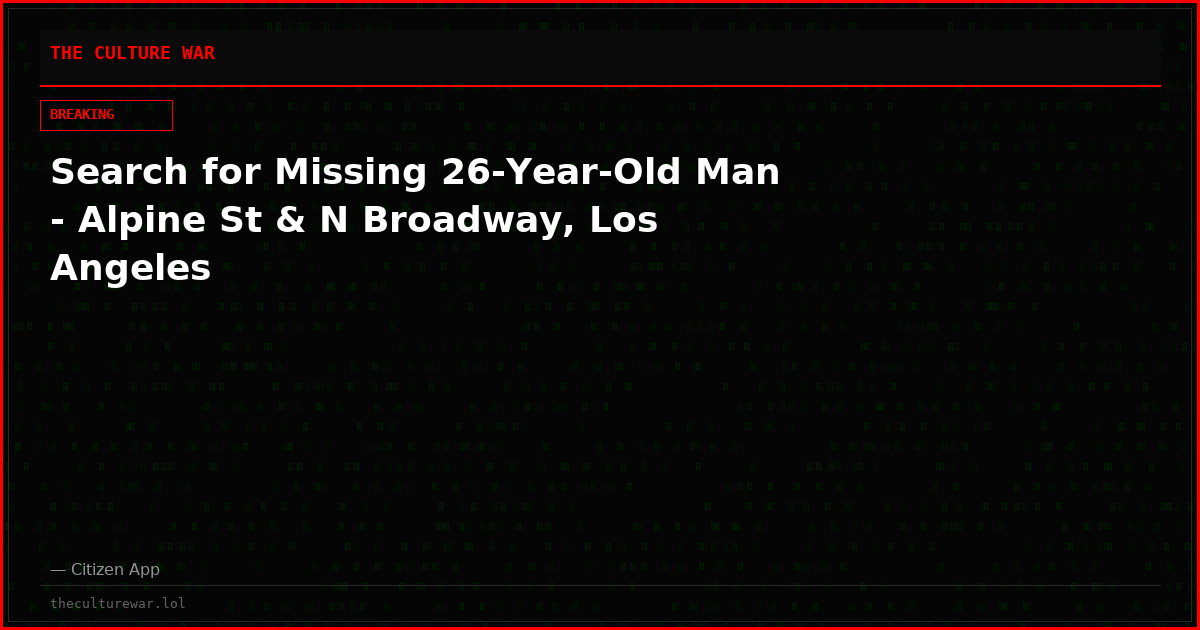 Search for Missing 26-Year-Old Man - Alpine St & N Broadway, Los Angeles