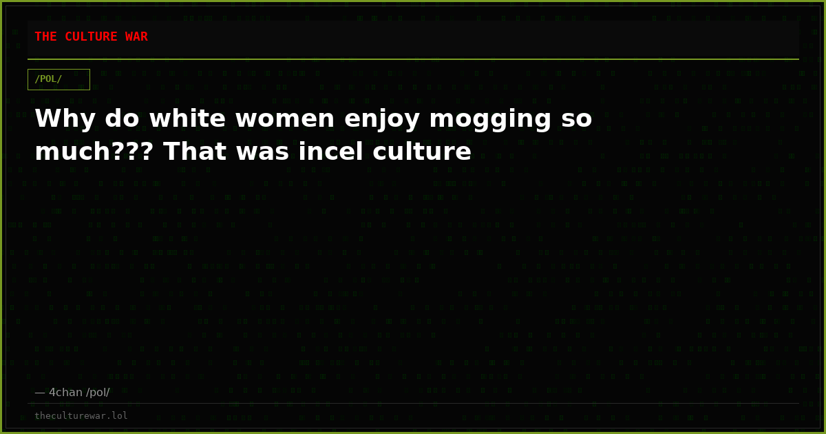 Why do white women enjoy mogging so much??? That was incel culture