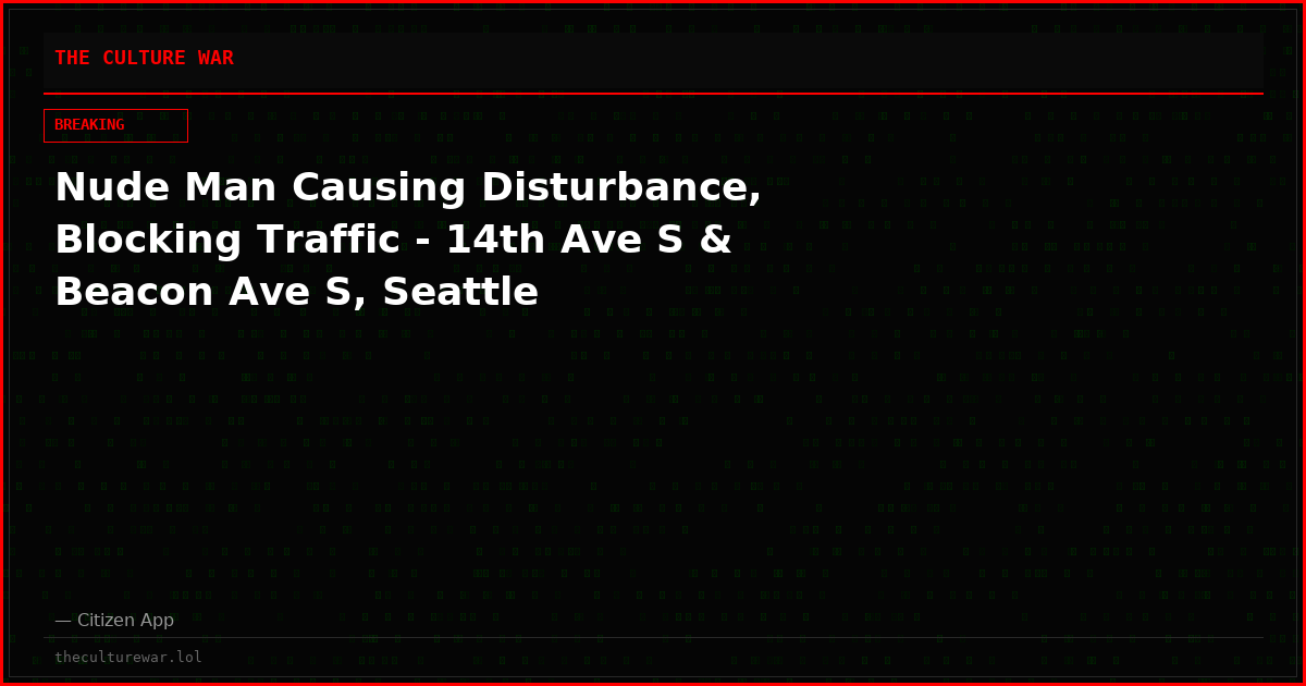 Nude Man Causing Disturbance, Blocking Traffic - 14th Ave S & Beacon Ave S, Seattle