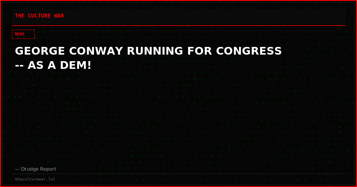 GEORGE CONWAY RUNNING FOR CONGRESS -- AS A DEM!