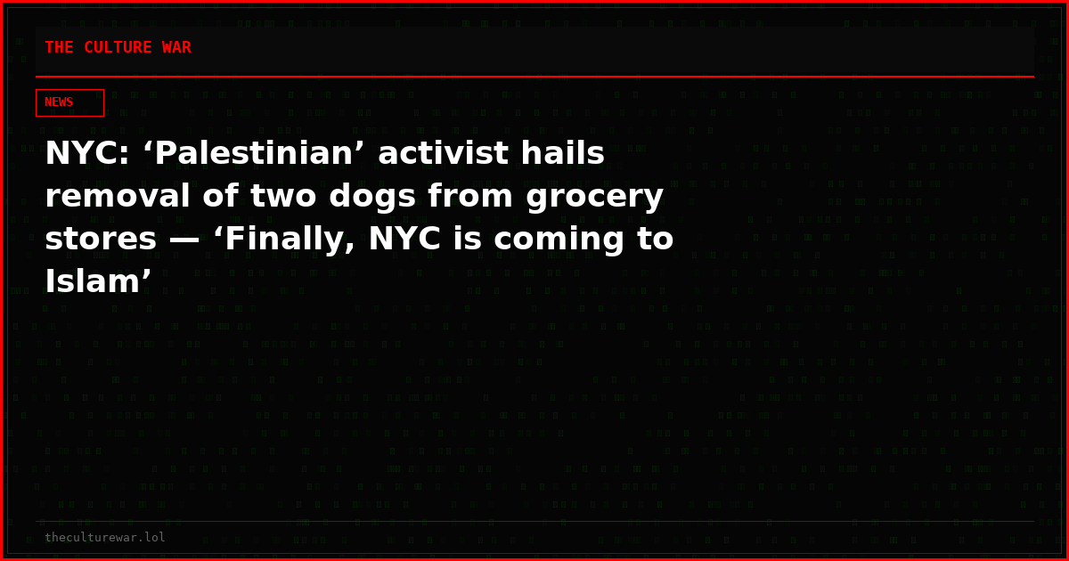 NYC: ‘Palestinian’ activist hails removal of two dogs from grocery stores — ‘Finally, NYC is coming to Islam’