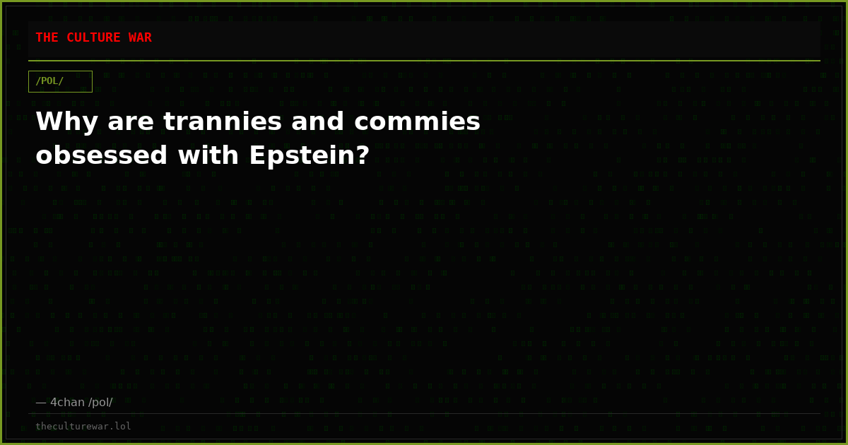 Why are trannies and commies obsessed with Epstein?