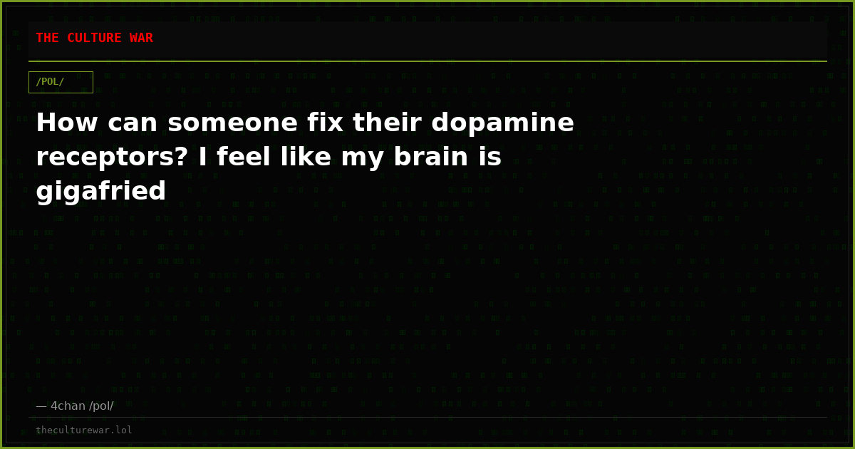 How can someone fix their dopamine receptors? I feel like my brain is gigafried