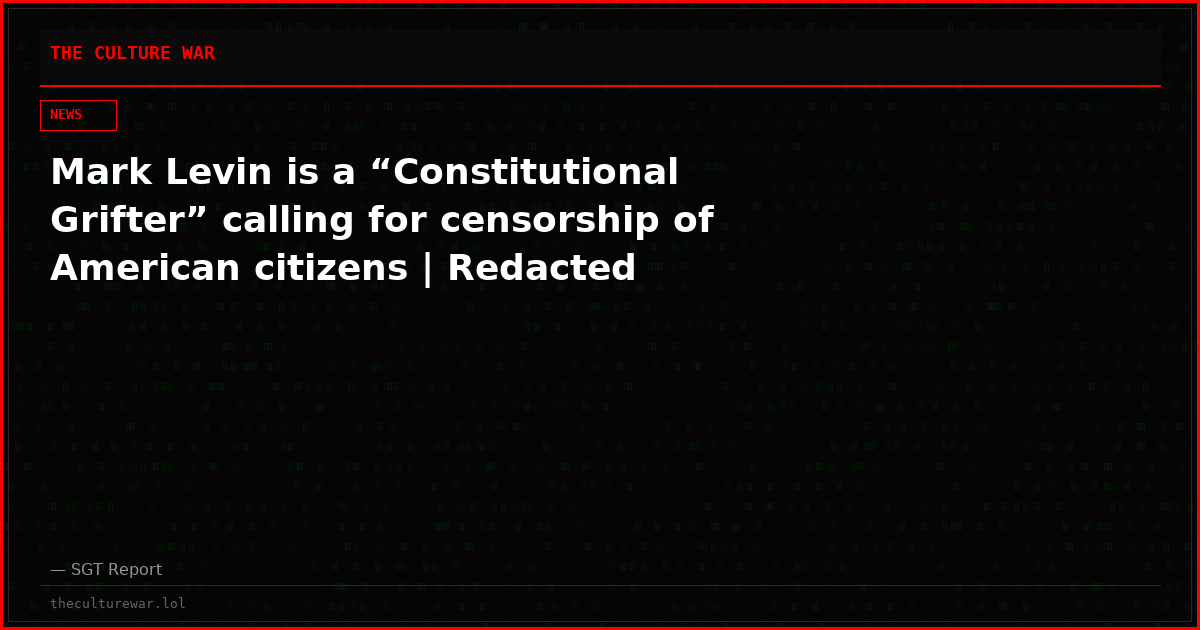 Mark Levin is a “Constitutional Grifter” calling for censorship of American citizens | Redacted