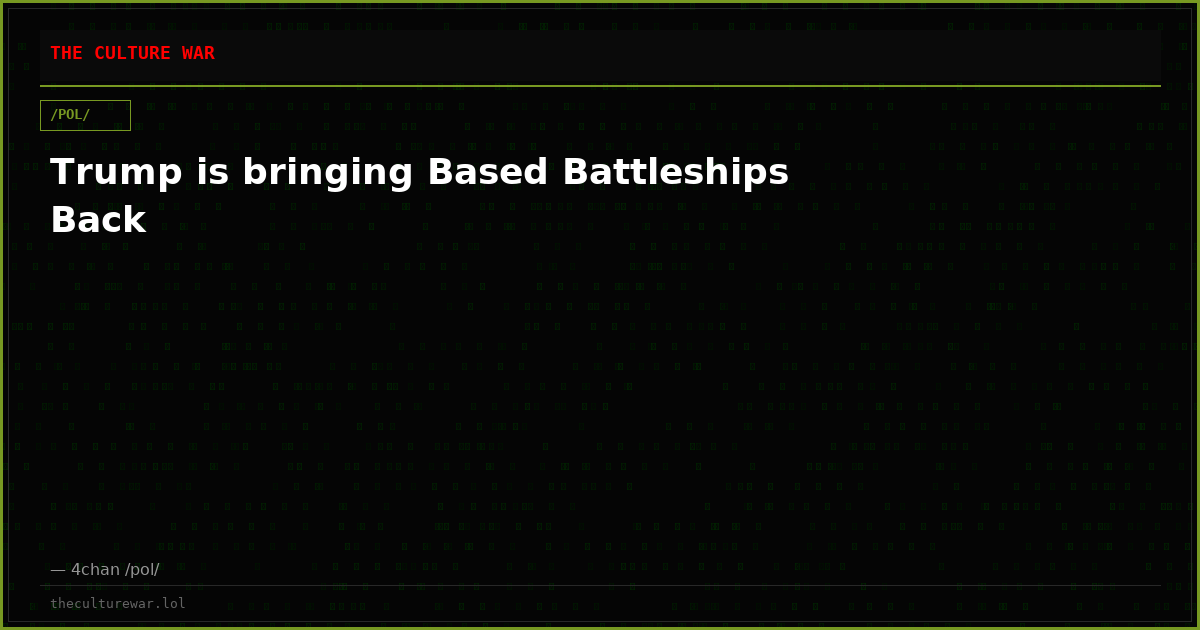 Trump is bringing Based Battleships Back