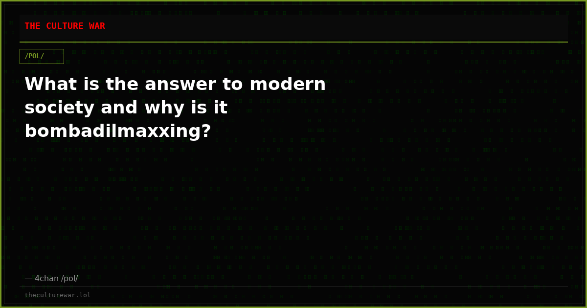 What is the answer to modern society and why is it bombadilmaxxing?