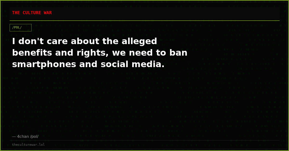 I don't care about the alleged benefits and rights, we need to ban smartphones and social media.