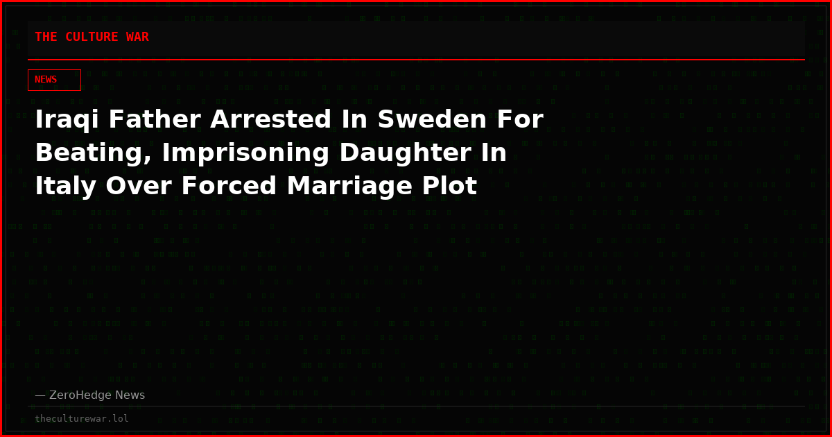 Iraqi Father Arrested In Sweden For Beating, Imprisoning Daughter In Italy Over Forced Marriage Plot