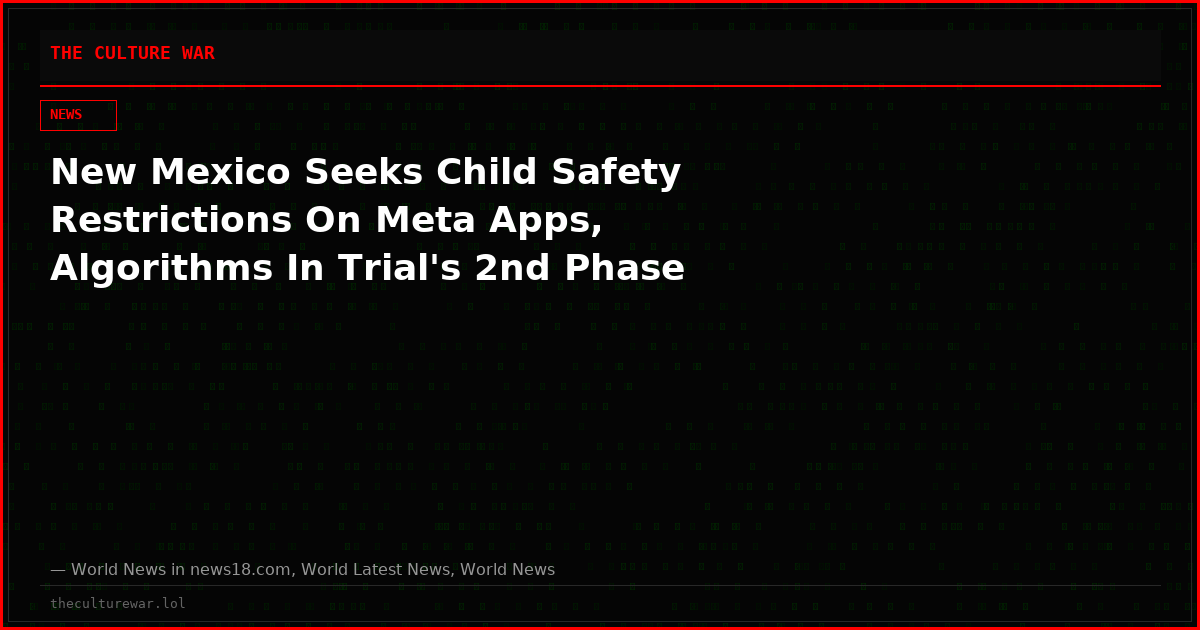 New Mexico Seeks Child Safety Restrictions On Meta Apps, Algorithms In Trial's 2nd Phase