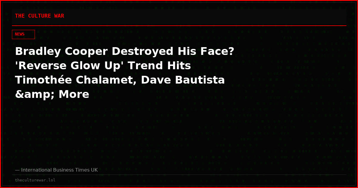 Bradley Cooper Destroyed His Face? 'Reverse Glow Up' Trend Hits Timothée Chalamet, Dave Bautista &amp; More