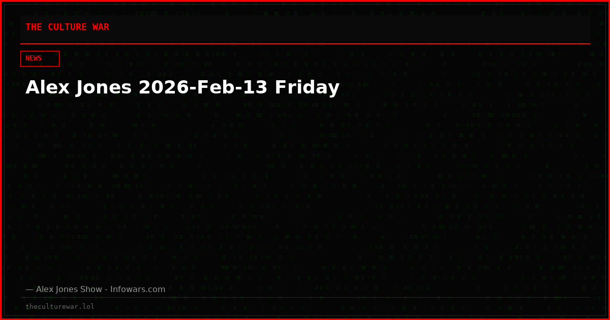 Alex Jones 2026-Feb-13 Friday