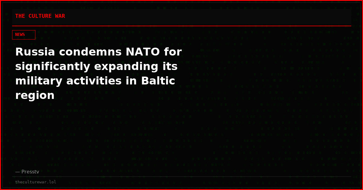 Russia condemns NATO for significantly expanding its military activities in Baltic region