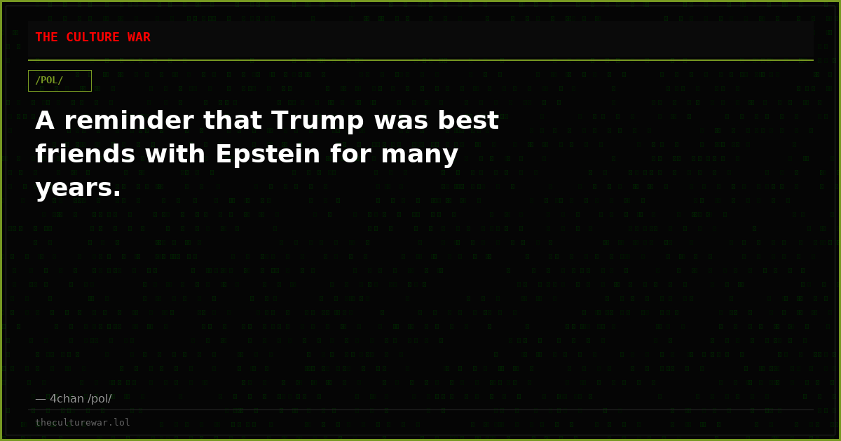 A reminder that Trump was best friends with Epstein for many years.