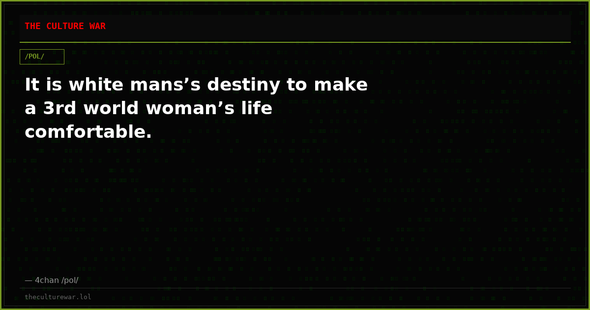 It is white mans’s destiny to make a 3rd world woman’s life comfortable.