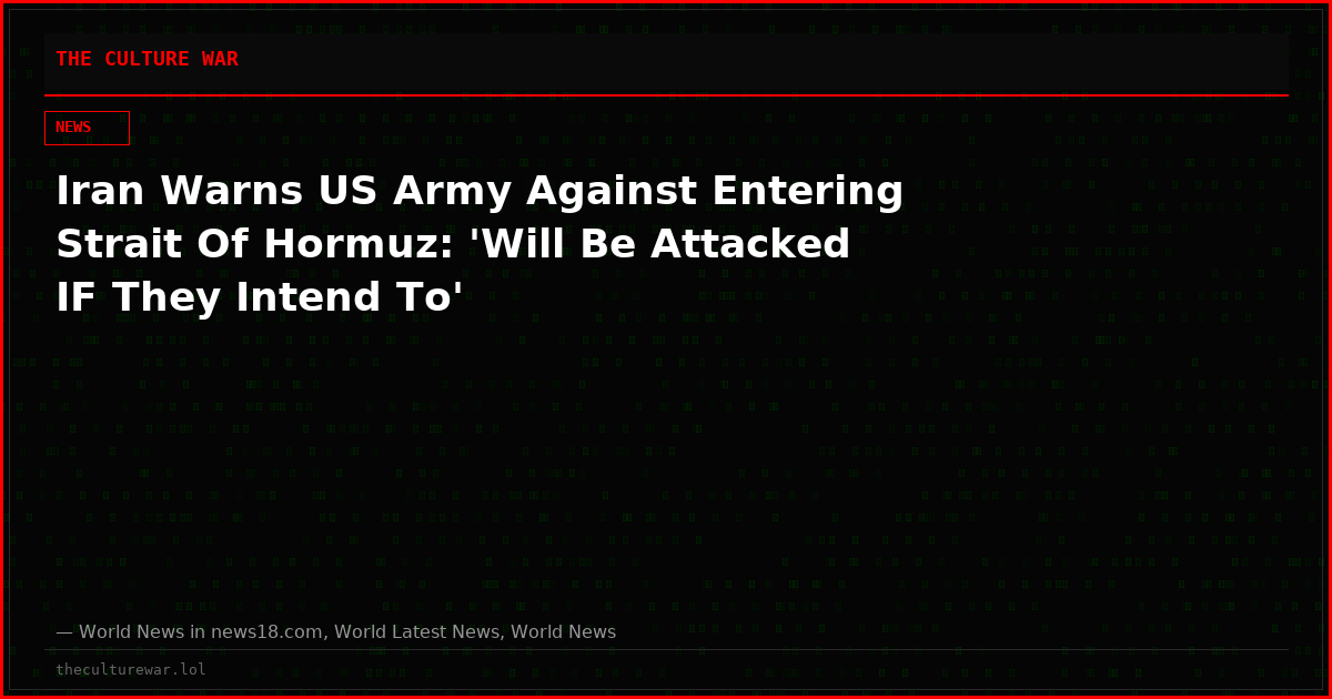 Iran Warns US Army Against Entering Strait Of Hormuz: 'Will Be Attacked IF They Intend To'