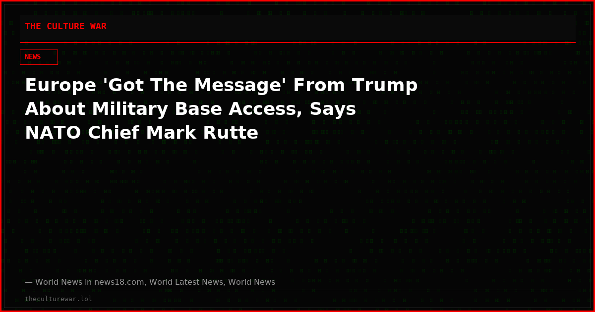 Europe 'Got The Message' From Trump About Military Base Access, Says NATO Chief Mark Rutte