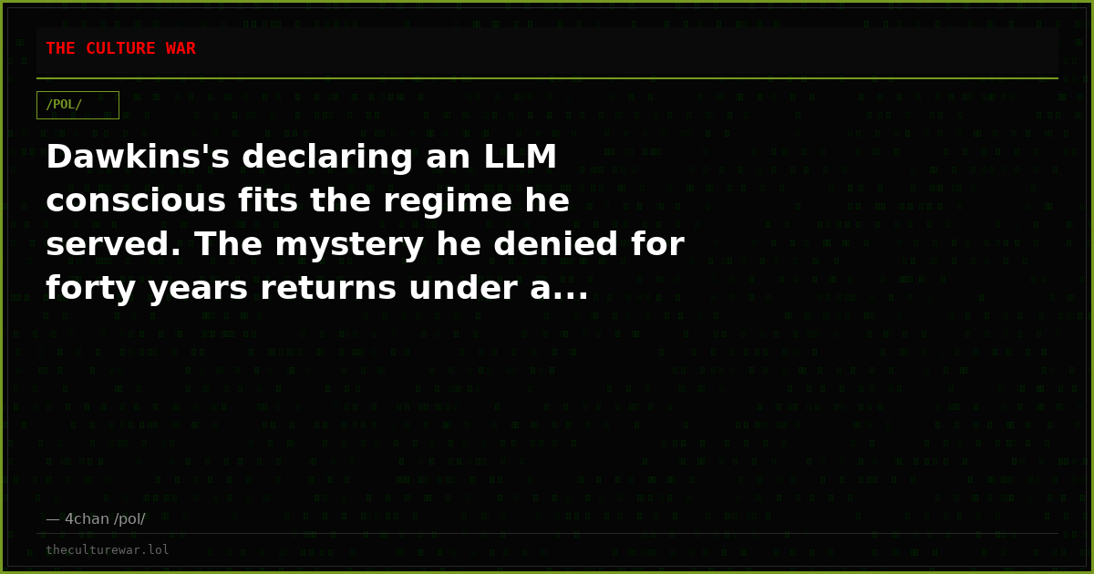 Dawkins's declaring an LLM conscious fits the regime he served. The mystery he denied for forty years returns under a...