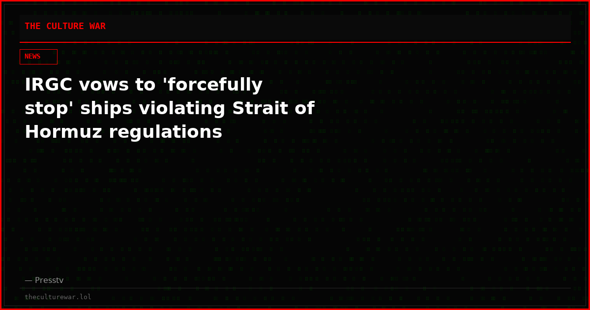 IRGC vows to 'forcefully stop' ships violating Strait of Hormuz regulations