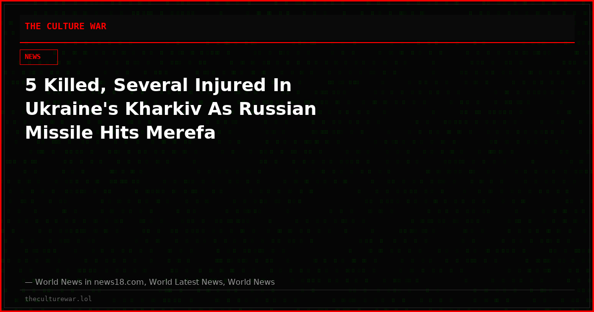 5 Killed, Several Injured In Ukraine's Kharkiv As Russian Missile Hits Merefa