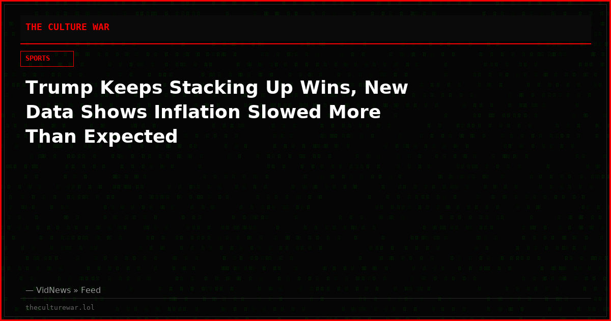 Trump Keeps Stacking Up Wins, New Data Shows Inflation Slowed More Than Expected