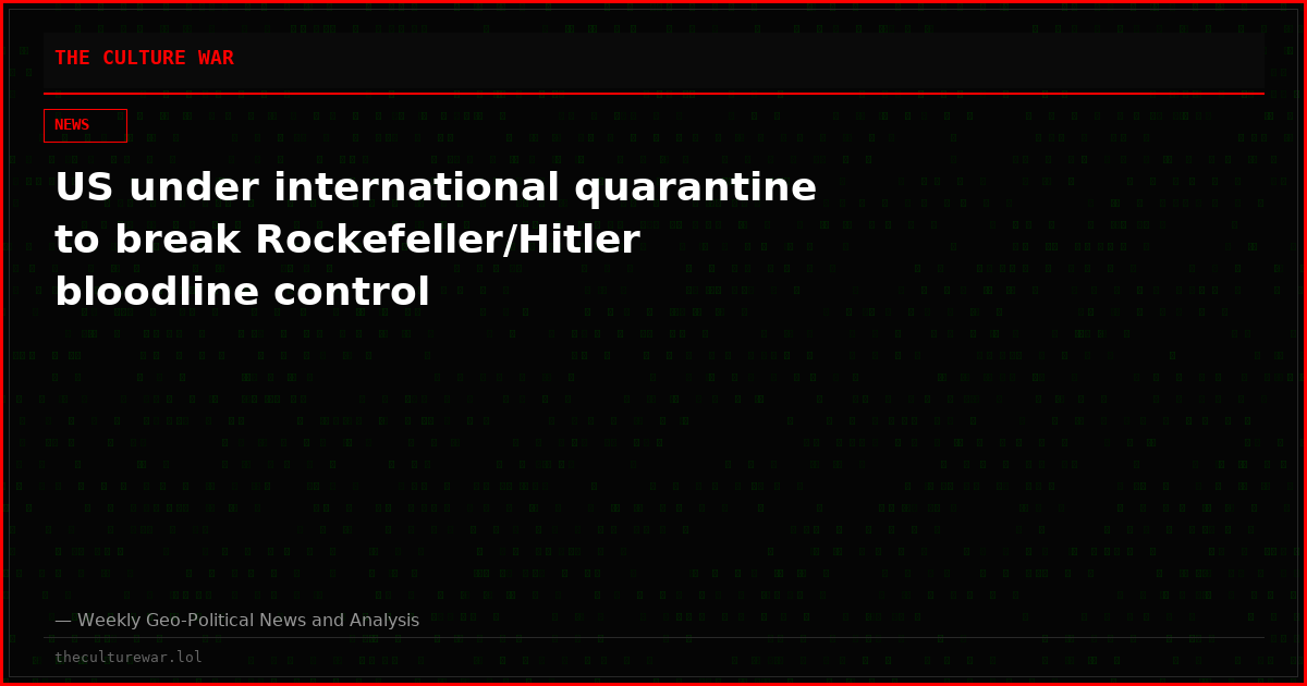 US under international quarantine to break Rockefeller/Hitler bloodline control