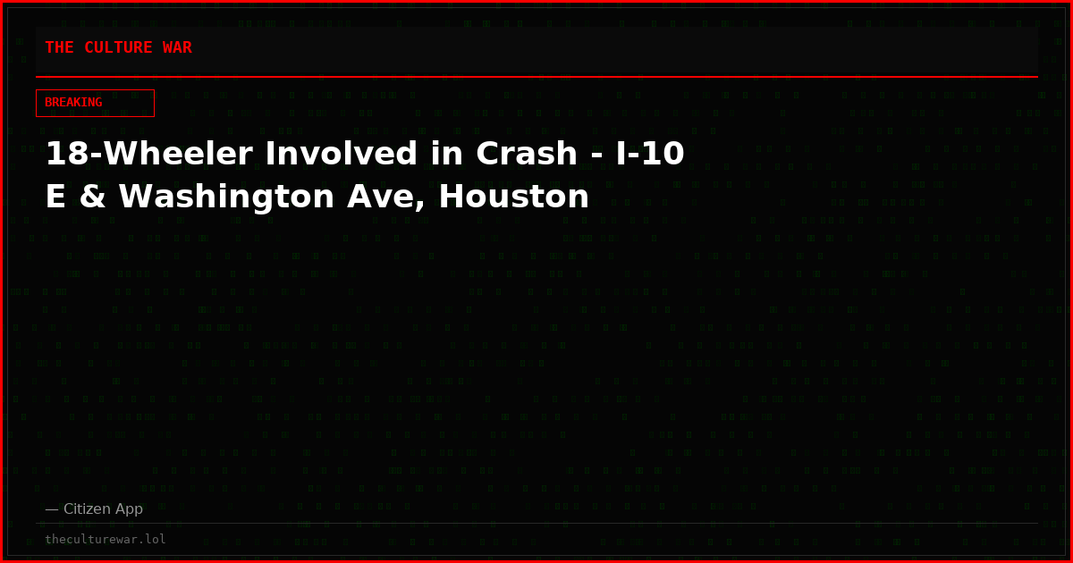 18-Wheeler Involved in Crash - I-10 E & Washington Ave, Houston