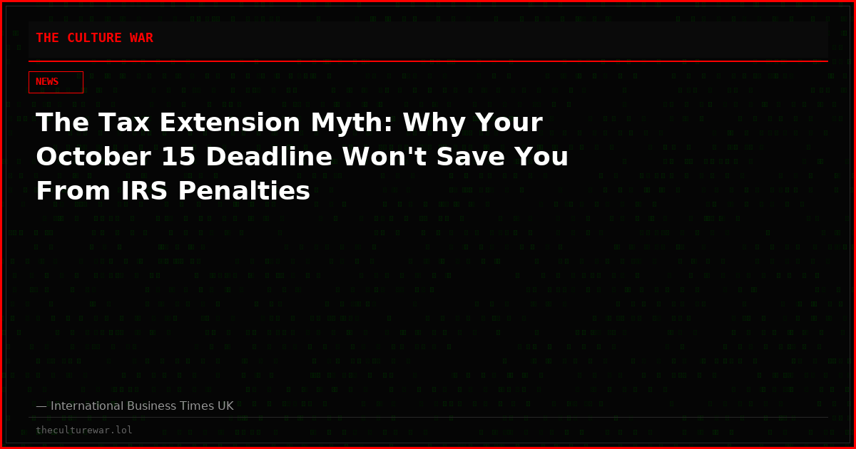 The Tax Extension Myth: Why Your October 15 Deadline Won't Save You From IRS Penalties