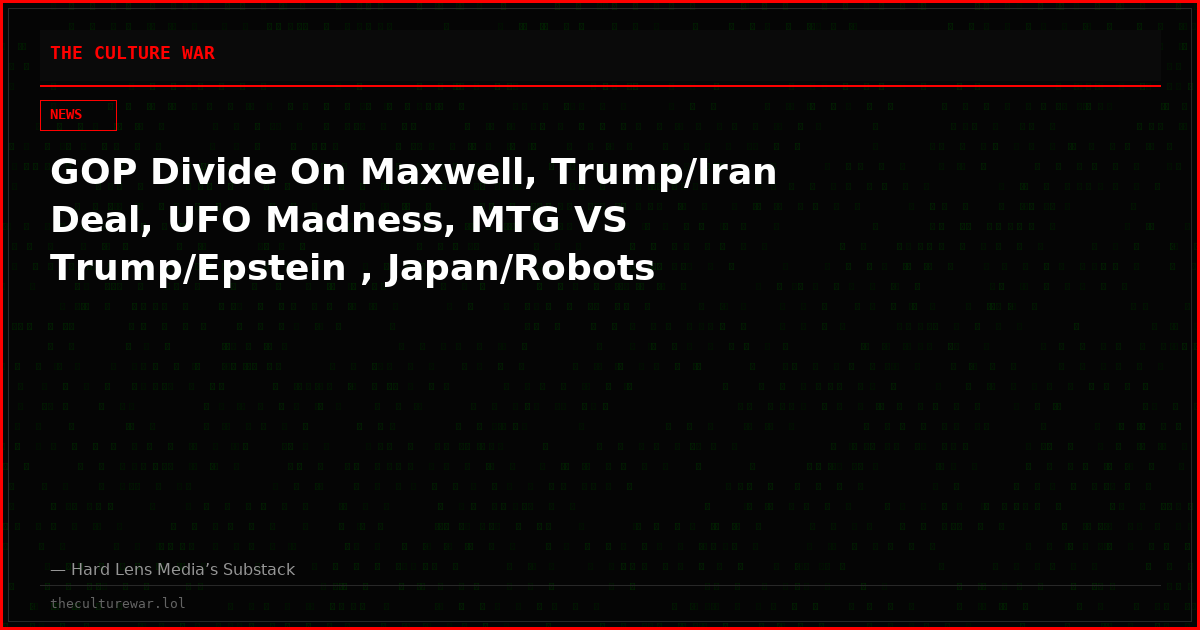 GOP Divide On Maxwell, Trump/Iran Deal, UFO Madness, MTG VS Trump/Epstein , Japan/Robots