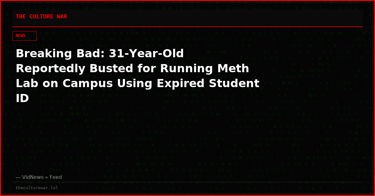 Breaking Bad: 31-Year-Old Reportedly Busted for Running Meth Lab on Campus Using Expired Student ID