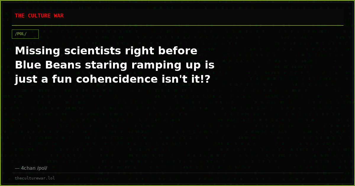 Missing scientists right before Blue Beans staring ramping up is just a fun cohencidence isn't it!?