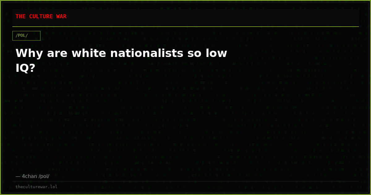 Why are white nationalists so low IQ?