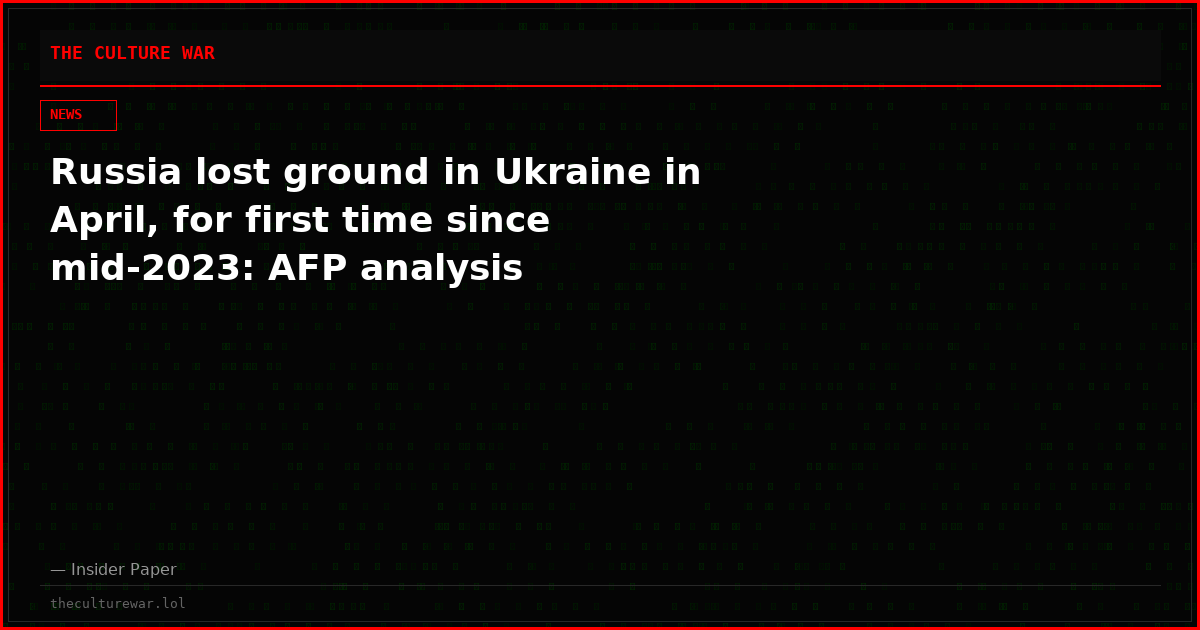 Russia lost ground in Ukraine in April, for first time since mid-2023: AFP analysis