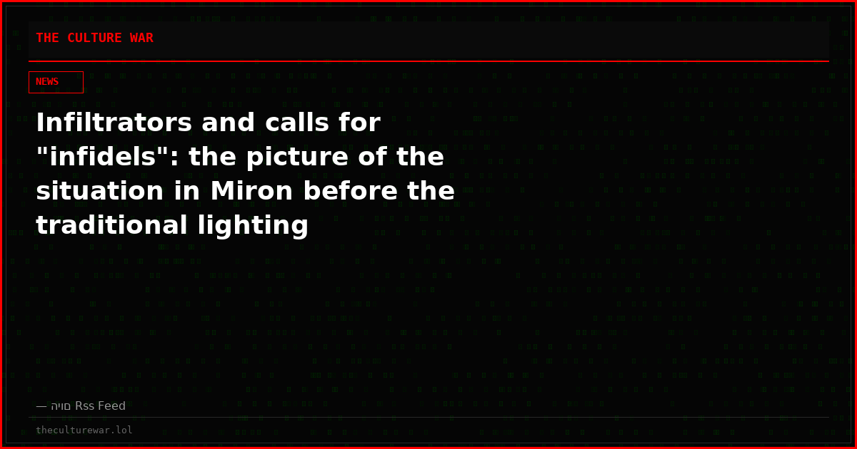 Infiltrators and calls for "infidels": the picture of the situation in Miron before the traditional lighting