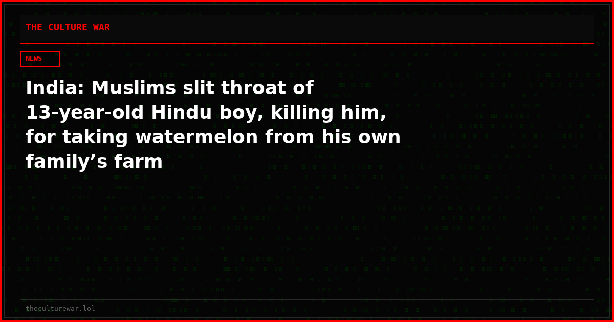 India: Muslims slit throat of 13-year-old Hindu boy, killing him, for taking watermelon from his own family’s farm