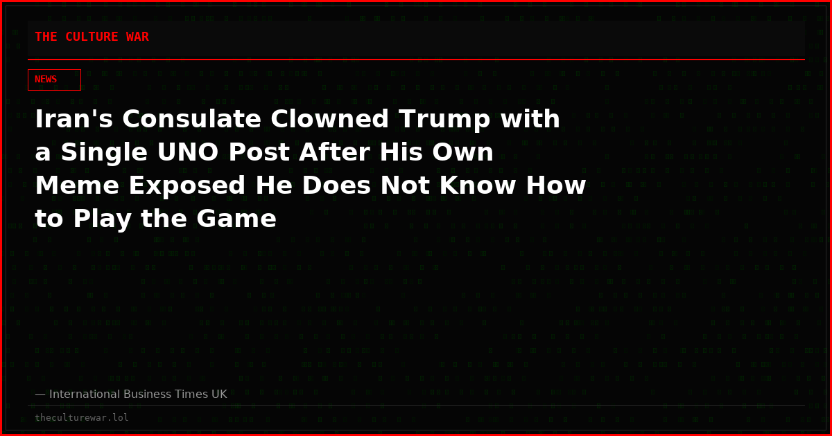 Iran's Consulate Clowned Trump with a Single UNO Post After His Own Meme Exposed He Does Not Know How to Play the Game