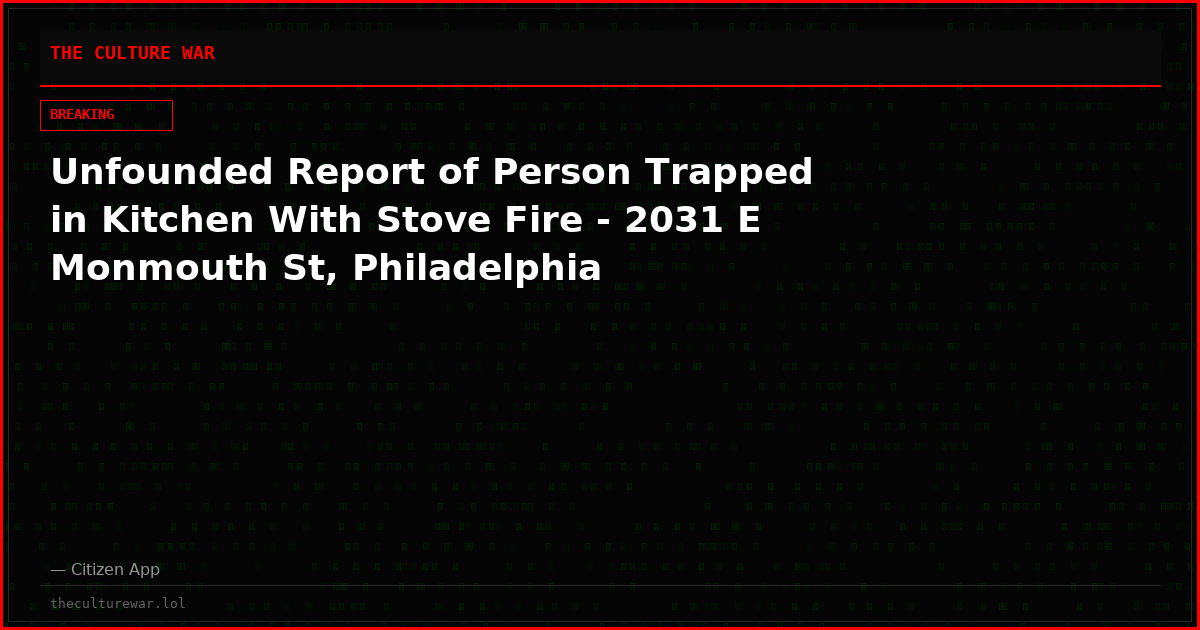 Unfounded Report of Person Trapped in Kitchen With Stove Fire - 2031 E Monmouth St, Philadelphia