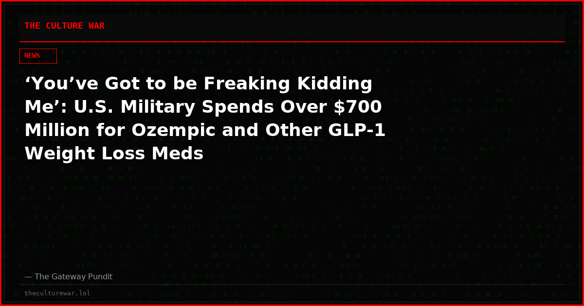 ‘You’ve Got to be Freaking Kidding Me’: U.S. Military Spends Over $700 Million for Ozempic and Other GLP-1 Weight Loss Meds