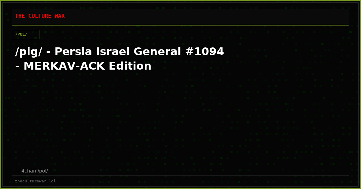 /pig/ - Persia Israel General #1094 - MERKAV-ACK Edition