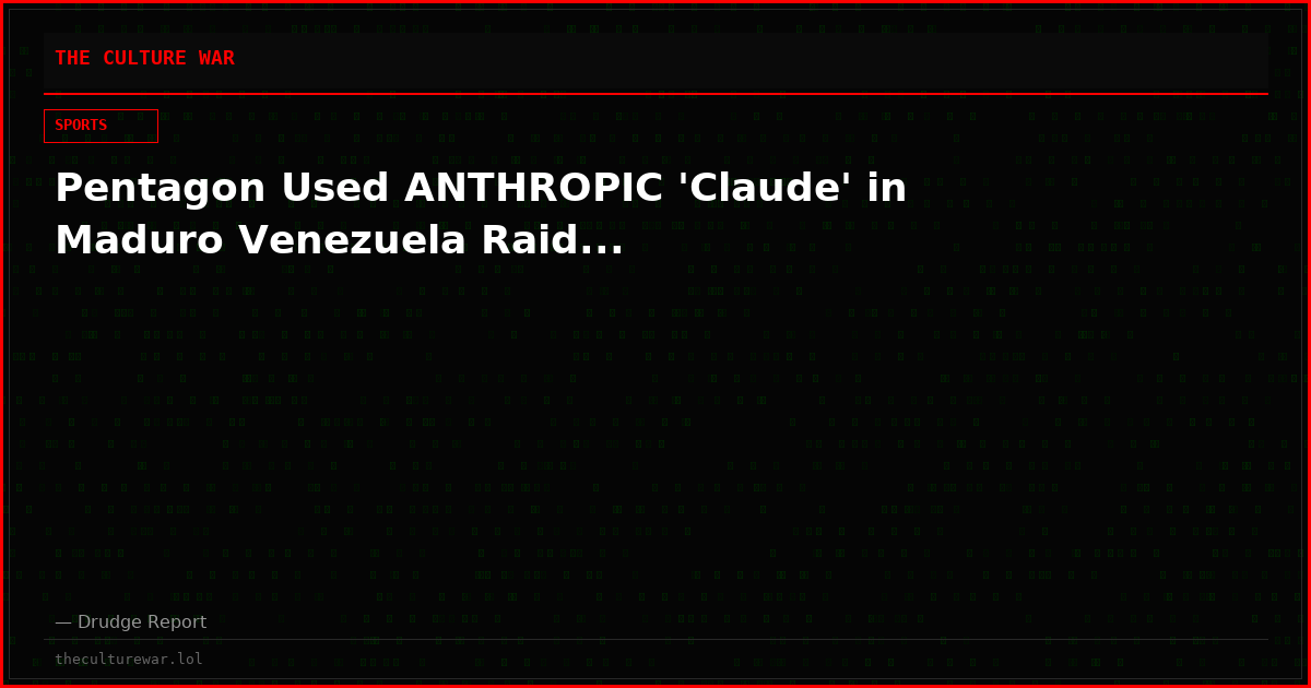 Pentagon Used ANTHROPIC 'Claude' in Maduro Venezuela Raid...